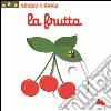 La frutta. Scorri e gioca. Ediz. illustrata libro