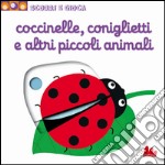 Coccinelle, coniglietti e altri piccoli animali. Scorri e gioca. Ediz. illustrata libro