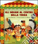 Gli indiani al centro della terra. Ediz. illustrata. Con CD Audio libro