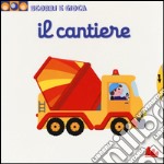 Il cantiere. Scorri e gioca. Ediz. illustrata libro