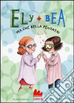 Ma che bella pensata! Ely + Bea. Vol. 7 libro