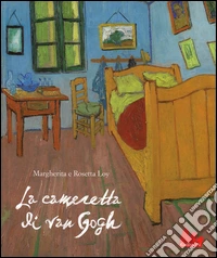 La cameretta di Van Gogh. Ediz. illustrata libro