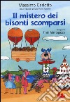 Il Mistero dei bisonti scomparsi. Ediz. illustrata libro