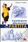 Il grande giorno della mia prima partita libro di Pastorin Darwin