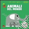 Animali del mondo. Libro sonoro. Ediz. illustrata libro