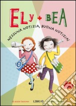 Nessuna notizia, buona notizia! Ely + Bea. Vol. 8 libro