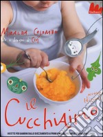 Il cucchiaino. Ricette per bambini dallo svezzamento ai primi anni, buone anche per mamma e papà. Ediz. illustrata libro