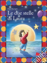 Le due stelle di Laura. Ediz. illustrata libro