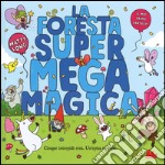 La foresta super mega magica. Ediz. illustrata libro