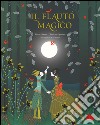 Il flauto magico da W. A. Mozart. Ediz. illustrata libro