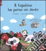 Il topolino ha perso un dente. Ediz. illustrata. Con gadget