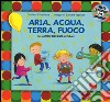 Aria, acqua, terra, fuoco. Gli antichi elementi naturali. Ediz. a colori. Con CD Audio libro