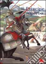 Il principe superbo. Ediz. illustrata libro