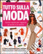 Tutto sulla moda. Guida rapida per ragazze ai vestiti e al vestire