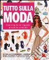 Tutto sulla moda. Guida rapida per ragazze ai vestiti e al vestire libro di Stalder Erika