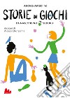 Storie di giochi. Da nascondino al sudoku libro