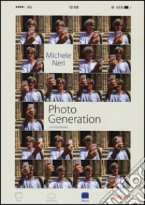 Photo generation. Un istantanea. Ediz. illustrata Michele Neri