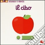 Il cibo. Scorri e gioca. Ediz. illustrata libro