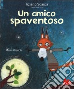 Un amico spaventoso. Ediz. illustrata libro