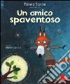 Un amico spaventoso. Ediz. illustrata libro