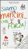 Siamo mancini... che forza! Qualche problema? Ediz. illustrata libro