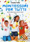 Montessori per tutti. Decine di attività da fare a casa con i bambini 3-6 anni libro