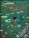 Il canto della felictà. Ediz. illustrata libro