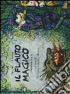 Il flauto magico-The magic flute. Dall'opera di Wolfgang Amadeus Mozart. Ediz. illustrata libro