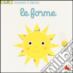 Le forme. Scorri e gioca. Ediz. illustrata libro