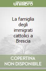 La famiglia degli immigrati cattolici a Brescia libro