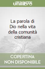 La parola di Dio nella vita della comunità cristiana libro