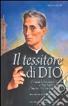 Il tessitore di Dio. Storia di Don Arcangelo Tadini e delle suore operarie della Santa Casa libro di Del Rio Domenico