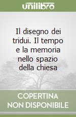 Il disegno dei tridui. Il tempo e la memoria nello spazio della chiesa libro