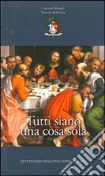 Tutti siano una cosa sola. Lettera pastorale per l'anno 2010/2011 libro