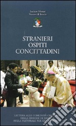 Stranieri, ospiti, concittadini. Lettera alle comunità cristiane della diocesi di Brescia sulla pastorale per gli immigrati libro