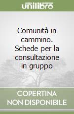 Comunità in cammino. Schede per la consultazione in gruppo libro