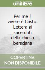 Per me il vivere è Cristo. Lettera ai sacerdoti della chiesa bersciana