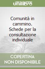 Comunità in cammino. Schede per la consultazione individuale libro