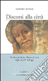 Discorsi alla città. Parola e parole per liberare la città dagli «assedi» dell'oggi libro di Monari Luciano Venturelli M. (cur.)