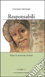 Responsabili. Vivere la società da cristiani libro