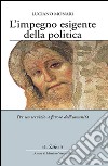 L'impegno esigente della politica. Per un servizio a favore dell'umanità libro di Monari Luciano Venturelli M. (cur.)