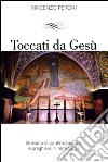 Toccati da Gesù. Itinerario di contemplazione spirituale e preghiera in Terra Santa libro