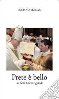 Prete è bello. Se Gesù Cristo è grande