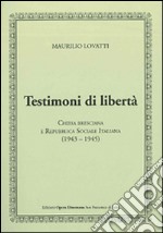 Testimoni di libertà. Chiesa bresciana e Repubblica Sociale Italiana (1943-1945) libro