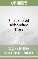 Crescere ed abbondare nell'amore libro