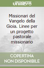 Missionari del Vangelo della Gioia. Linee per un progetto pastorale missionario libro