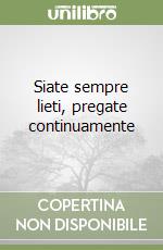 Siate sempre lieti, pregate continuamente libro