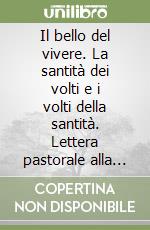 Il bello del vivere. La santità dei volti e i volti della santità. Lettera pastorale alla diocesi di Brescia libro