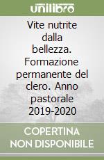 Vite nutrite dalla bellezza. Formazione permanente del clero. Anno pastorale 2019-2020