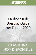 La diocesi di Brescia. Guida per l'anno 2020 libro